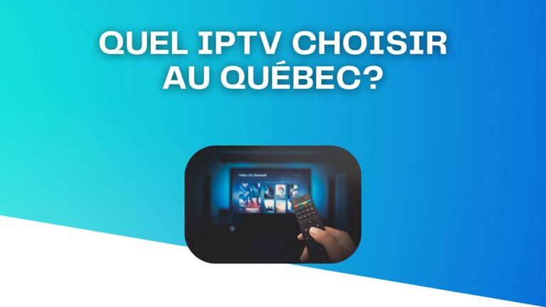Quel IPTV choisir au Québec? 