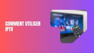 comment utiliser iptv