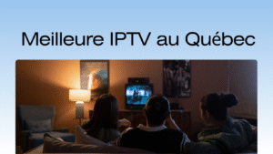  Meilleure IPTV au Québec