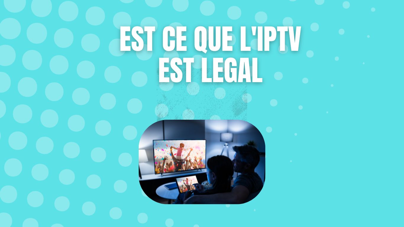 est ce que l'iptv est legal