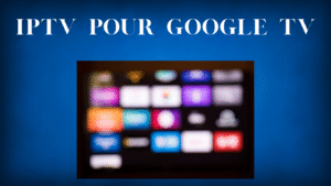 IPTV pour Google TV