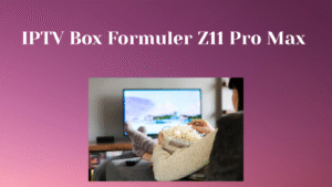 IPTV Box Formuler Z11 Pro Max 