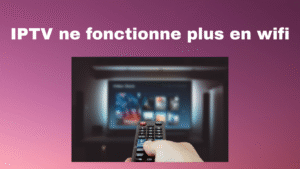 IPTV ne fonctionne plus en wifi