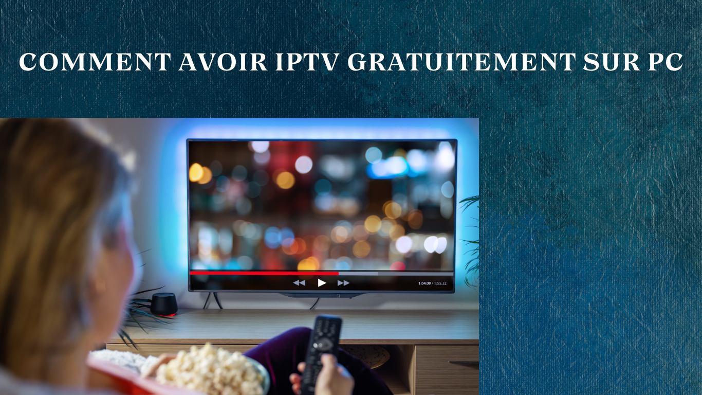 comment avoir iptv gratuitement sur pc
