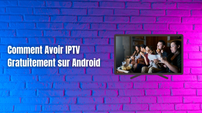 Comment Avoir IPTV Gratuitement sur Android