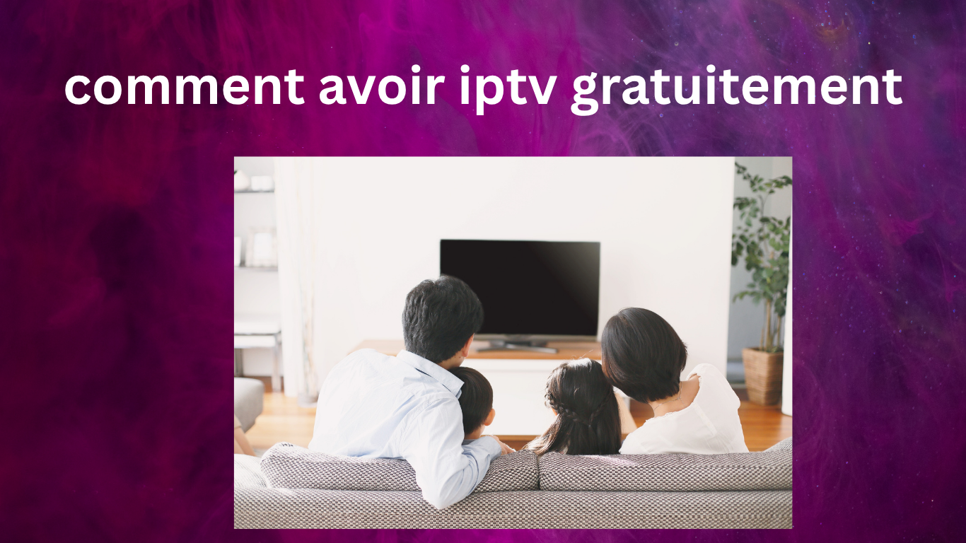 comment avoir iptv gratuitement