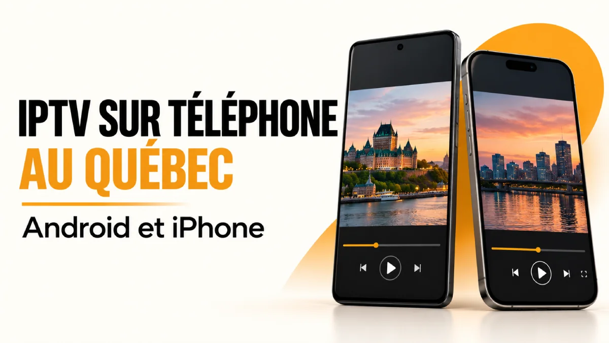IPTV sur téléphone au Québec en 2026 sur Android et iPhone